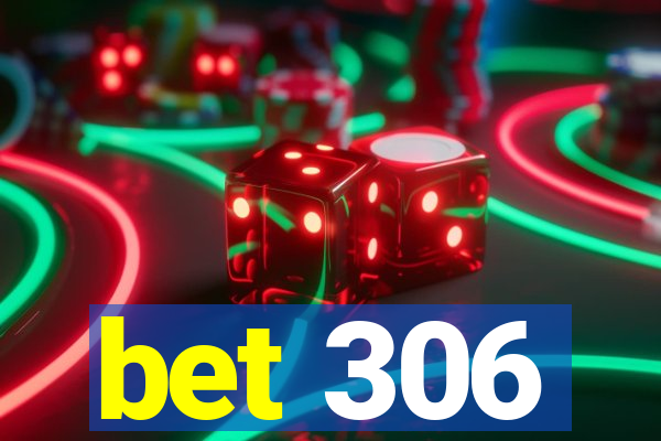 bet 306